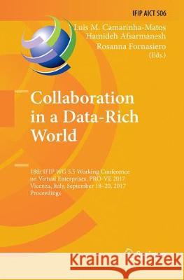 Collaboration in a Data-Rich World: 18th Ifip Wg 5.5 Working Conference on Virtual Enterprises, Pro-Ve 2017, Vicenza, Italy, September 18-20, 2017, Pr Camarinha-Matos, Luis M. 9783319879598 Springer