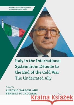 Italy in the International System from Détente to the End of the Cold War: The Underrated Ally Varsori, Antonio 9783319879635 Palgrave MacMillan