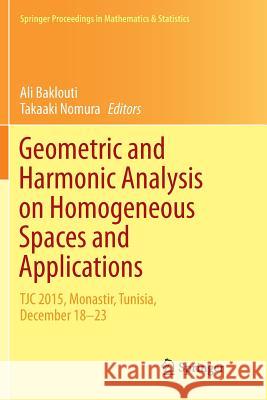 Geometric and Harmonic Analysis on Homogeneous Spaces and Applications: Tjc 2015, Monastir, Tunisia, December 18-23 Baklouti, Ali 9783319879673