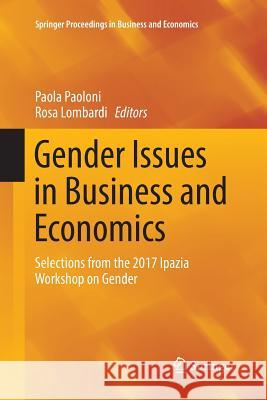 Gender Issues in Business and Economics: Selections from the 2017 Ipazia Workshop on Gender Paoloni, Paola 9783319879703 Springer