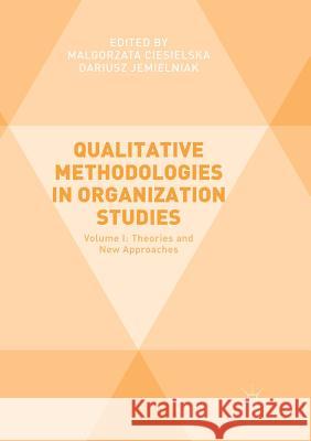 Qualitative Methodologies in Organization Studies: Volume I: Theories and New Approaches Ciesielska, Malgorzata 9783319879765 Palgrave MacMillan