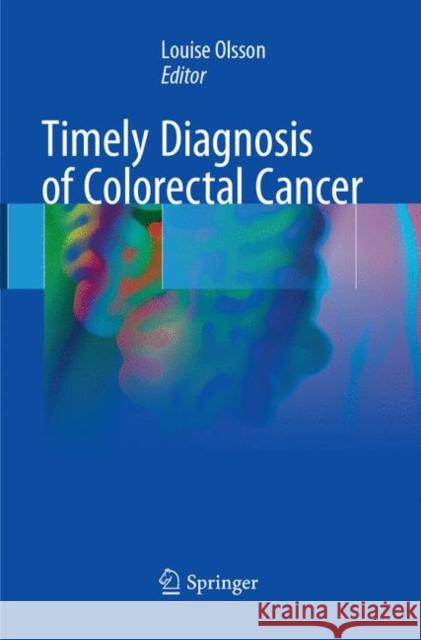 Timely Diagnosis of Colorectal Cancer Louise Olsson 9783319879925 Springer