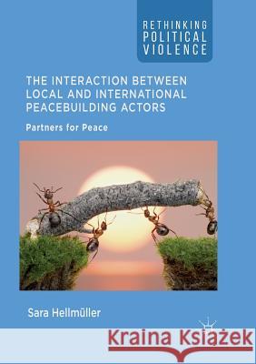 The Interaction Between Local and International Peacebuilding Actors: Partners for Peace Hellmüller, Sara 9783319879949 Palgrave MacMillan