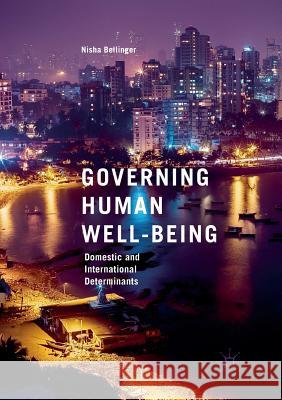 Governing Human Well-Being: Domestic and International Determinants Bellinger, Nisha 9783319880150 Palgrave MacMillan