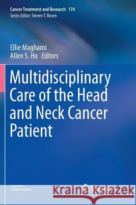 Multidisciplinary Care of the Head and Neck Cancer Patient Ellie Maghami Allen S. Ho 9783319880259 Springer