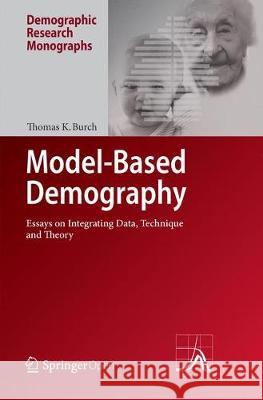 Model-Based Demography: Essays on Integrating Data, Technique and Theory Thomas K. Burch 9783319880273 Springer International Publishing AG