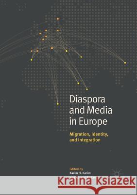 Diaspora and Media in Europe: Migration, Identity, and Integration Karim, Karim H. 9783319880327 Palgrave MacMillan