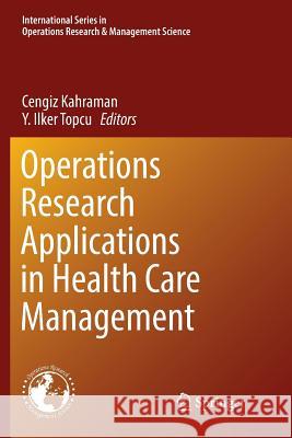 Operations Research Applications in Health Care Management Cengiz Kahraman Y. Ilker Topcu 9783319880334 Springer