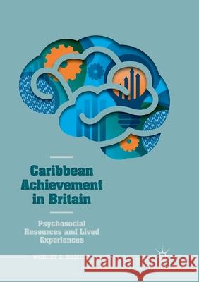 Caribbean Achievement in Britain: Psychosocial Resources and Lived Experiences E. Maduro, Winniey 9783319880389