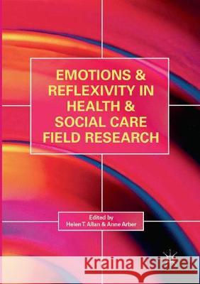 Emotions and Reflexivity in Health & Social Care Field Research Allan, Helen T. 9783319880440