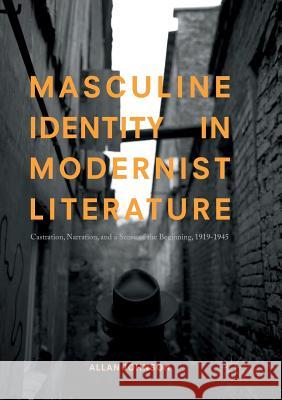 Masculine Identity in Modernist Literature: Castration, Narration, and a Sense of the Beginning, 1919-1945 Johnson, Allan 9783319880464 Palgrave MacMillan