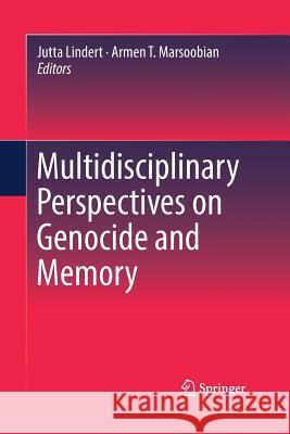 Multidisciplinary Perspectives on Genocide and Memory Jutta Lindert Armen T. Marsoobian 9783319880471