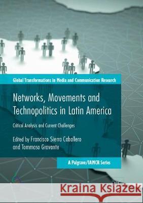 Networks, Movements and Technopolitics in Latin America: Critical Analysis and Current Challenges Caballero, Francisco Sierra 9783319880549