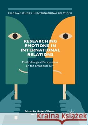 Researching Emotions in International Relations: Methodological Perspectives on the Emotional Turn Clément, Maéva 9783319880594 Palgrave MacMillan