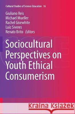 Sociocultural Perspectives on Youth Ethical Consumerism Giuliano Reis Michael Mueller Rachel Gisewhite 9783319880655