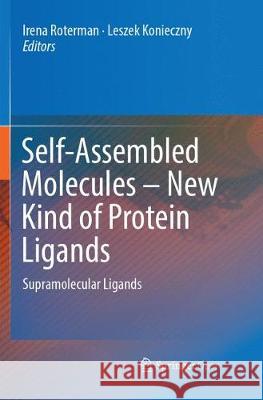 Self-Assembled Molecules – New Kind of Protein Ligands: Supramolecular Ligands Irena Roterman, Leszek Konieczny 9783319880716 Springer International Publishing AG