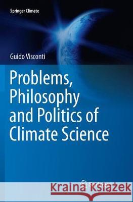 Problems, Philosophy and Politics of Climate Science Guido Visconti 9783319880785