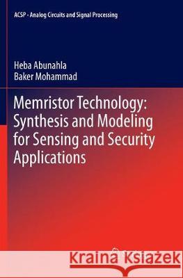 Memristor Technology: Synthesis and Modeling for Sensing and Security Applications Heba Abunahla Baker Mohammad 9783319880839