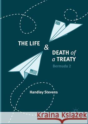 The Life and Death of a Treaty: Bermuda 2 Stevens, Handley 9783319880853 Palgrave MacMillan
