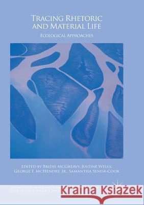 Tracing Rhetoric and Material Life: Ecological Approaches McGreavy, Bridie 9783319880877