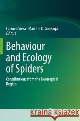 Behaviour and Ecology of Spiders: Contributions from the Neotropical Region Viera, Carmen 9783319880891 Springer