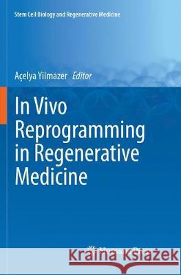 In Vivo Reprogramming in Regenerative Medicine Acelya Yilmazer 9783319880907 Humana Press