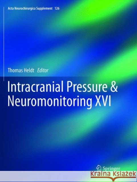 Intracranial Pressure & Neuromonitoring XVI Thomas Heldt 9783319881096 Springer