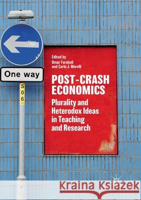 Post-Crash Economics: Plurality and Heterodox Ideas in Teaching and Research Feraboli, Omar 9783319881171 Palgrave MacMillan