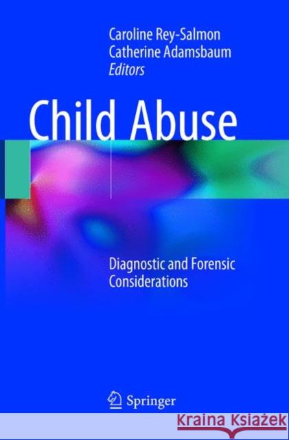 Child Abuse: Diagnostic and Forensic Considerations Rey-Salmon, Caroline 9783319881225 Springer