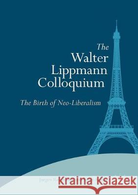 The Walter Lippmann Colloquium: The Birth of Neo-Liberalism Reinhoudt, Jurgen 9783319881232