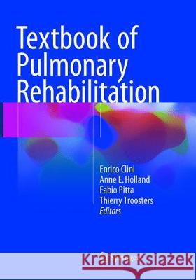 Textbook of Pulmonary Rehabilitation Enrico Clini Anne E. Holland Fabio Pitta 9783319881249