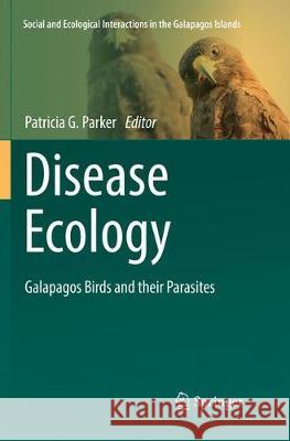 Disease Ecology: Galapagos Birds and Their Parasites Parker, Patricia G. 9783319881287 Springer