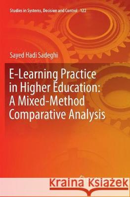 E-Learning Practice in Higher Education: A Mixed-Method Comparative Analysis Sayed Hadi Sadeghi 9783319881355 Springer