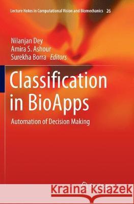 Classification in Bioapps: Automation of Decision Making Dey, Nilanjan 9783319881423 Springer