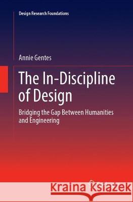 The In-Discipline of Design: Bridging the Gap Between Humanities and Engineering Gentes, Annie 9783319881430 Springer