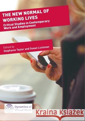 The New Normal of Working Lives: Critical Studies in Contemporary Work and Employment Taylor, Stephanie 9783319881607 Palgrave MacMillan