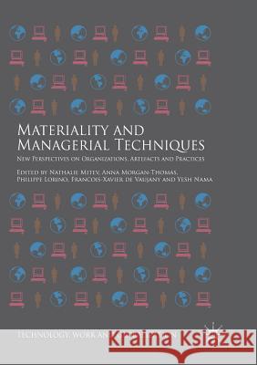 Materiality and Managerial Techniques: New Perspectives on Organizations, Artefacts and Practices Mitev, Nathalie 9783319881768 Palgrave MacMillan