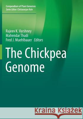 The Chickpea Genome Rajeev K. Varshney Mahendar Thudi Fred Muehlbauer 9783319881805