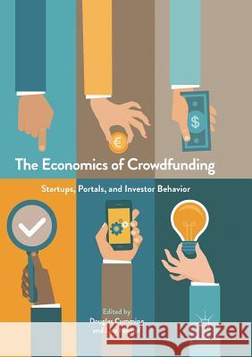 The Economics of Crowdfunding: Startups, Portals and Investor Behavior Cumming, Douglas 9783319881812 Palgrave MacMillan
