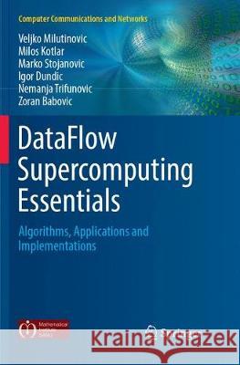 Dataflow Supercomputing Essentials: Algorithms, Applications and Implementations Milutinovic, Veljko 9783319881836