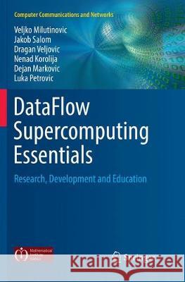 Dataflow Supercomputing Essentials: Research, Development and Education Milutinovic, Veljko 9783319881843