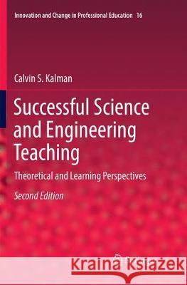 Successful Science and Engineering Teaching: Theoretical and Learning Perspectives Kalman, Calvin S. 9783319881867