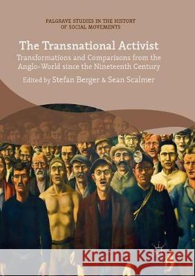 The Transnational Activist: Transformations and Comparisons from the Anglo-World Since the Nineteenth Century Berger, Stefan 9783319881959 Palgrave MacMillan