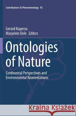 Ontologies of Nature: Continental Perspectives and Environmental Reorientations Gerard Kuperus, Marjolein Oele 9783319882024