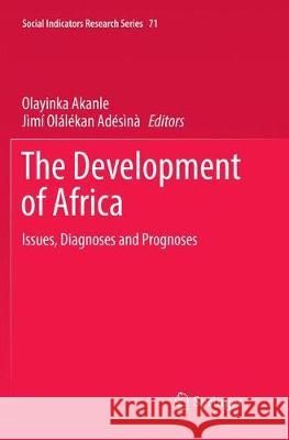 The Development of Africa: Issues, Diagnoses and Prognoses Akanle, Olayinka 9783319882048 Springer