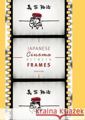 Japanese Cinema Between Frames Laura Lee 9783319882284 Palgrave MacMillan
