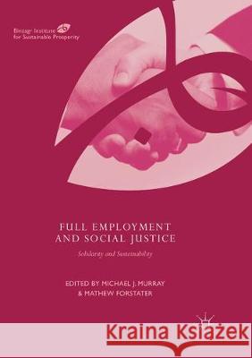 Full Employment and Social Justice: Solidarity and Sustainability Murray, Michael J. 9783319882291 Palgrave MacMillan