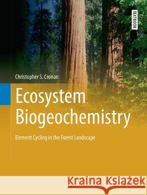 Ecosystem Biogeochemistry: Element Cycling in the Forest Landscape Cronan, Christopher S. 9783319882468