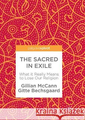 The Sacred in Exile: What It Really Means to Lose Our Religion McCann, Gillian 9783319882574 Palgrave MacMillan