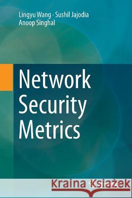 Network Security Metrics Lingyu Wang Sushil Jajodia Anoop Singhal 9783319882598 Springer